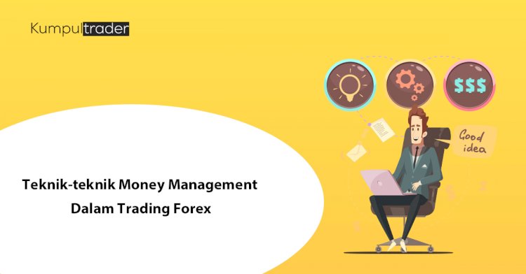 Teknik-teknik Money Management Dalam Trading Forex