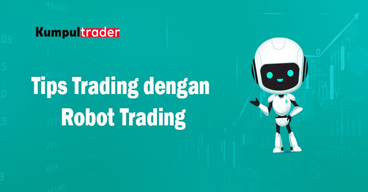 Tips Trading dengan Robot Trading