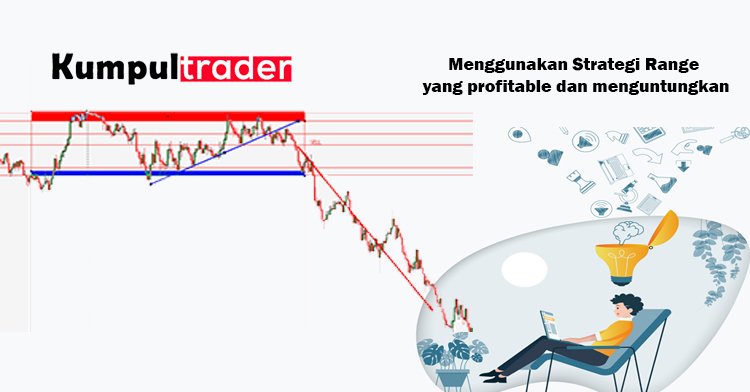 Menggunakan Strategi Range yang profitable dan menguntungkan