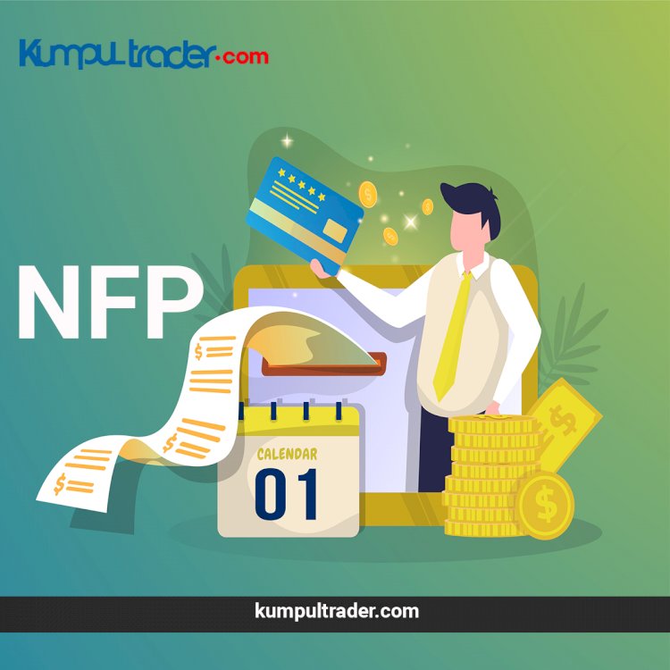 Pengertian NFP, Jadwal Rilis, dan Dampak Signifikan pada Forex