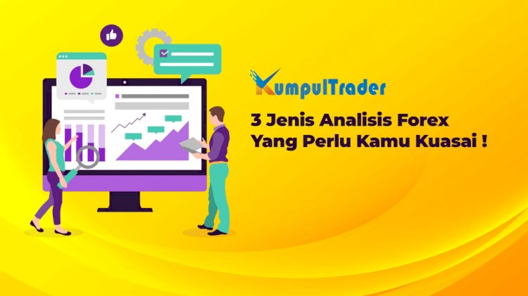 3 Jenis Analisis Forex Yang Perlu Kamu Kuasai!