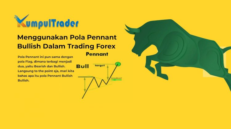 Menggunakan Pola Pennant Bullish Dalam Trading Forex